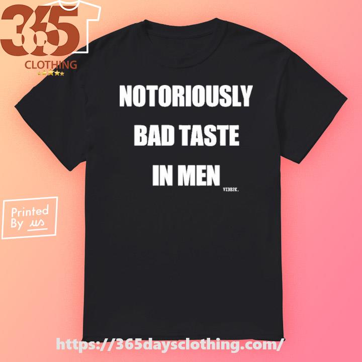 Vibe2k Notoriously Bad Taste In Men T-shirt