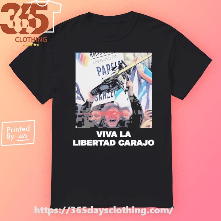 Viva La Libertad Carajo T-shirt