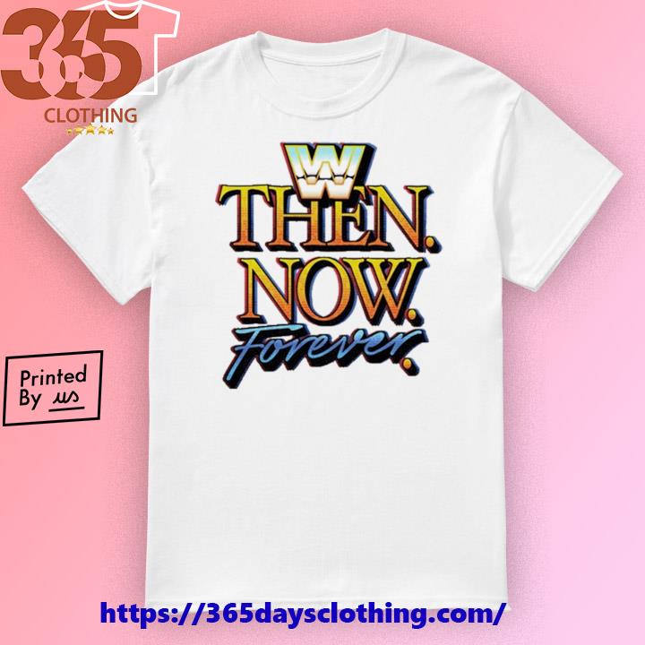W Then Now Forever shirt