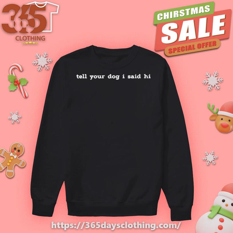 Weratedogs Tell Your Dog I Said Hi T-shirt