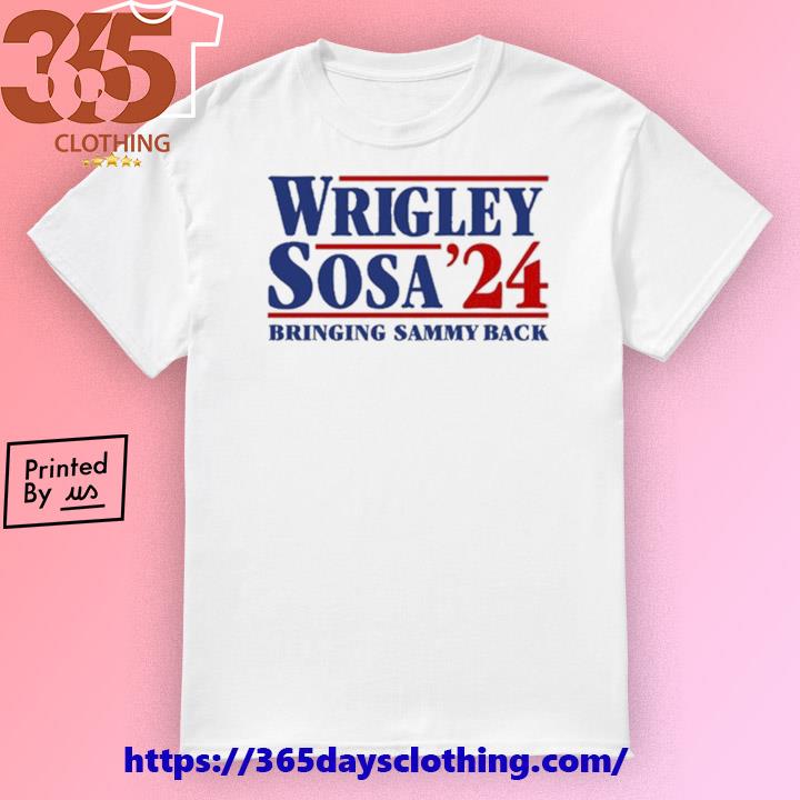 Wrigley Sosa 24 Bringing Sammy Back shirt