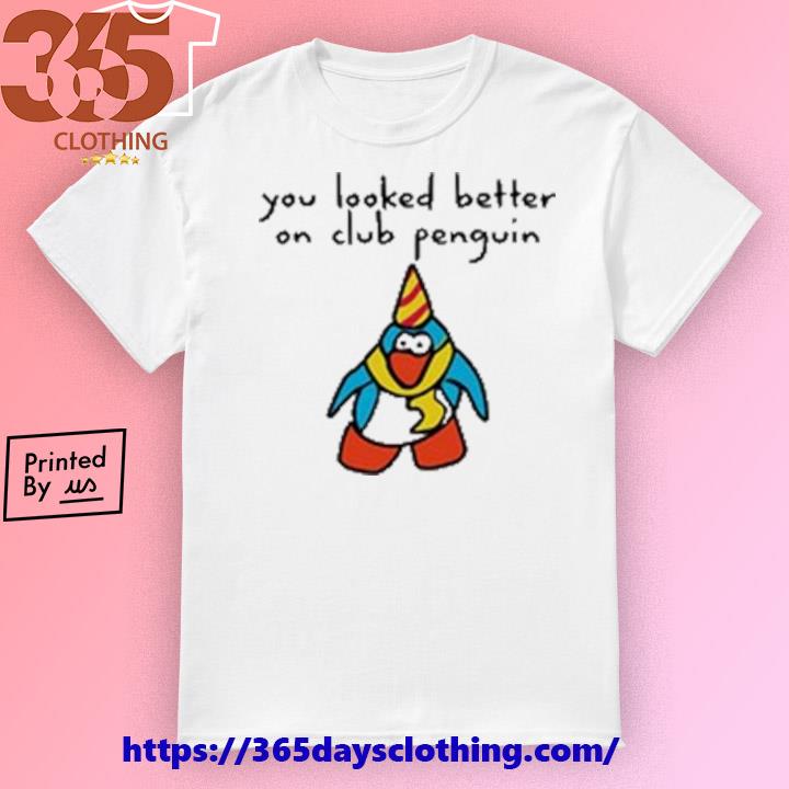 You Looked Better On Club Penguin T-shirt